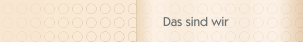 Das sind wir